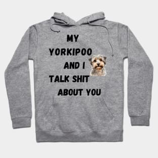 My Yorkipoo and I Talk $hit Hoodie